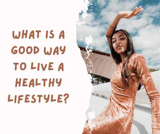 What is a good way to live a healthy lifestyle