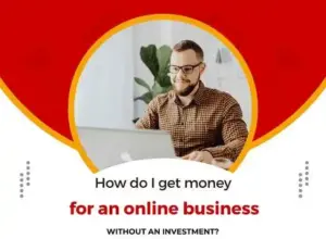 How do I get money for an online business without an investment?