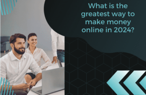 What is the greatest way to make money online in 2024?