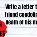 Write a letter to you friend condoling the death of his mother