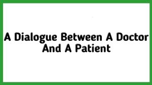 A dialogue between a doctor and a patient