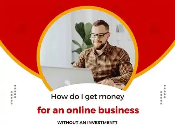 How do I get money for an online business without an investment?