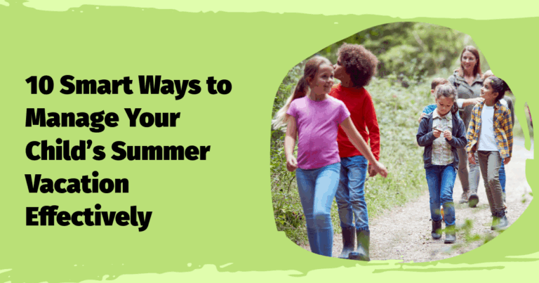 10 Smart Ways to Manage Your Child’s Summer Vacation Effectively