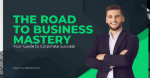 The Road to Business Mastery: Your Guide to Corporate Success