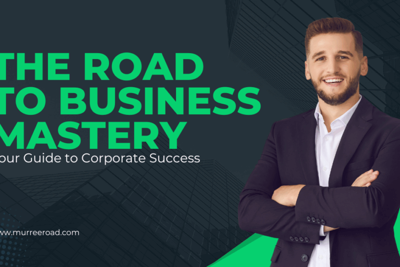 The Road to Business Mastery: Your Guide to Corporate Success