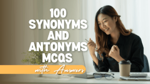100 Synonyms and Antonyms MCQs with Answers