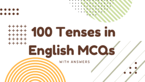 100 Tenses in English MCQs with Answers