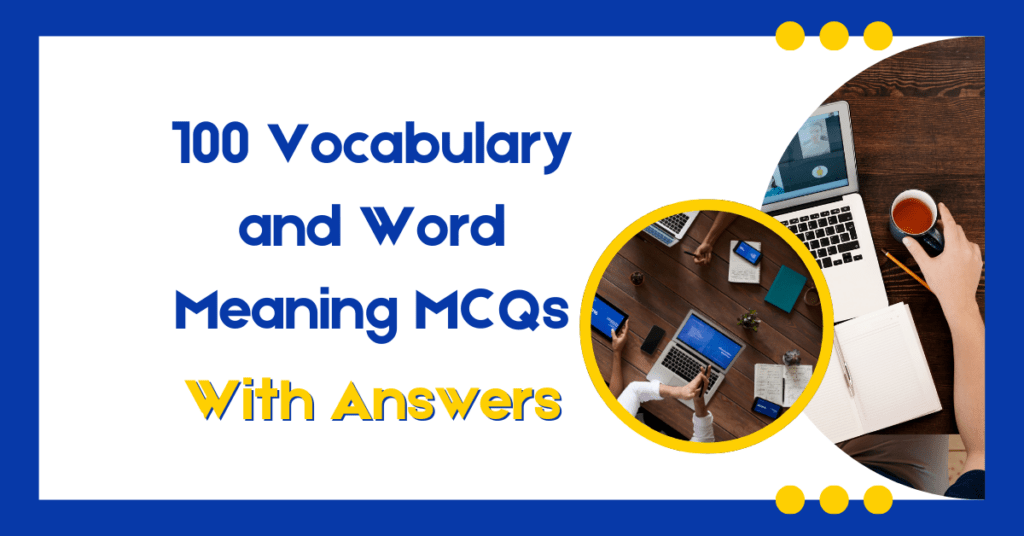 100 Vocabulary and Word Meaning MCQs with Answers
