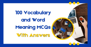 100 Vocabulary and Word Meaning MCQs with Answers