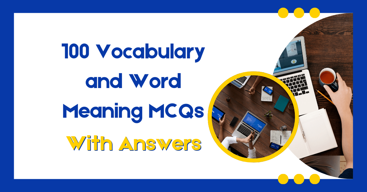 100 Vocabulary and Word Meaning MCQs with Answers
