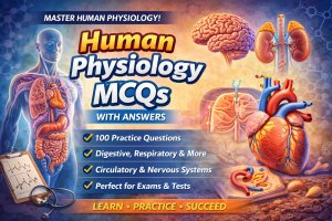 Human Physiology MCQs with Answers – 100 Multiple Choice Questions
