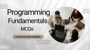 Programming Fundamentals MCQs (100 Questions with Answers)