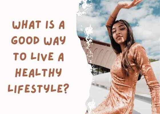 What is a good way to live a healthy lifestyle